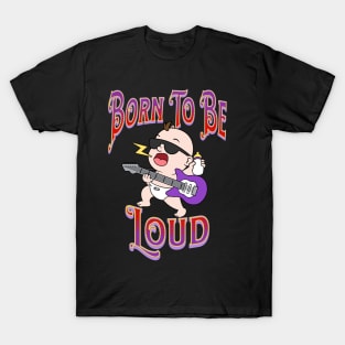 Baby Playing Guitar – Born To be Loud T-Shirt